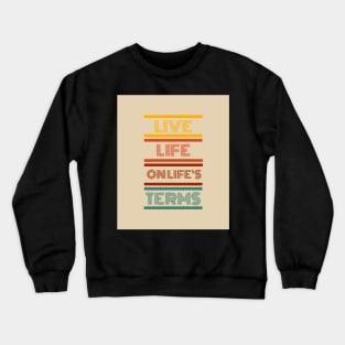 Live Life on Life's Terms Crewneck Sweatshirt